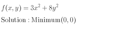 The f(x,y)=3x^2+8y^2 is Minimum(0,0)